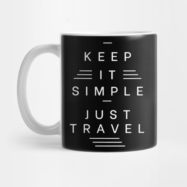 Just keep it simple and travel by TeeProDesigns